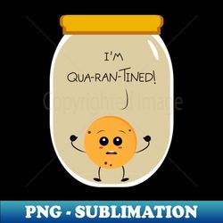 Im quarantined - Special Edition Sublimation PNG File - Perfect for Personalization