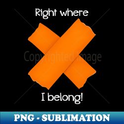 Right Where I Belong Theatre Gaff Tape Spike - Orange - Trendy Sublimation Digital Download - Boost Your Success with this Inspirational PNG Download