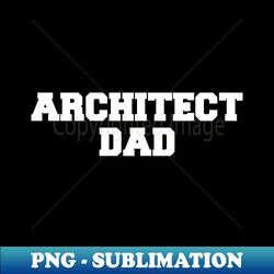 Architect Dad Text Message Design - PNG Transparent Sublimation Design - Perfect for Personalization