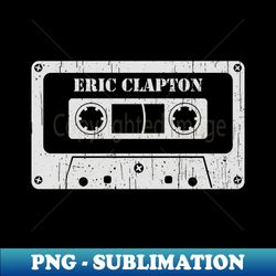 Eric Clapton - Vintage Cassette White - PNG Transparent Digital Download File for Sublimation - Add a Festive Touch to Every Day