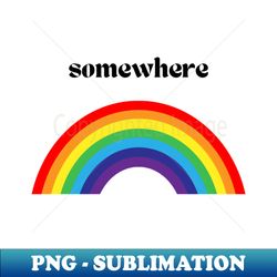 Somewhere over the Rainbow - Premium Sublimation Digital Download - Instantly Transform Your Sublimation Projects