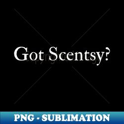 Got Scentsy - Instant Sublimation Digital Download - Bold & Eye-catching