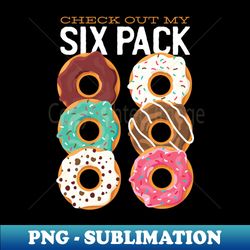 Donut Six Pack - Mens Funny - Exclusive Sublimation Digital File - Fashionable and Fearless