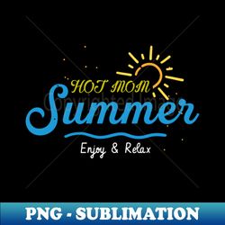 Hot mom summer - Artistic Sublimation Digital File - Revolutionize Your Designs
