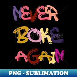 never broke again - Decorative Sublimation PNG File - Perfect for Sublimation Mastery