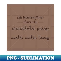 Chocolate Pairs Well With Tears - Professional Sublimation Digital Download - Unleash Your Inner Rebellion
