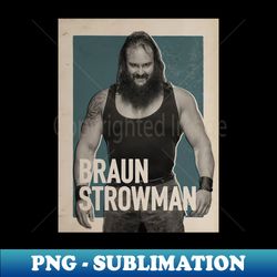 Braun Strowman Vintage - High-Resolution PNG Sublimation File - Defying the Norms