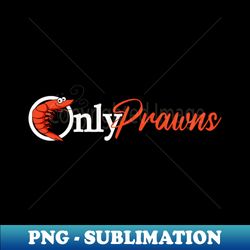 OnlyPrawns Prawnstar Seafood Lover Parody - Unique Sublimation PNG Download - Bold & Eye-catching