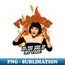 Flames flames on the side of my face - Modern Sublimation PNG File - Create with Confidence