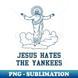 Jesus Hates the Yankees - Digital Sublimation Download File - Unleash Your Inner Rebellion
