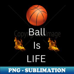 ball is life - trendy sublimation digital download - defying the norms