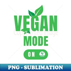 Vegan mode on - Premium PNG Sublimation File - Stunning Sublimation Graphics