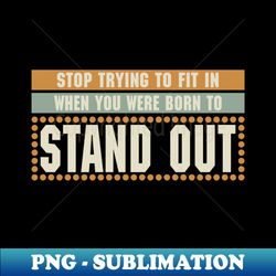 Born to Stand Out - Sublimation-Ready PNG File - Perfect for Creative Projects