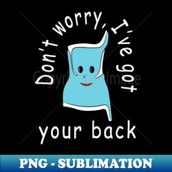 Ive got your back - PNG Transparent Sublimation Design - Add a Festive Touch to Every Day