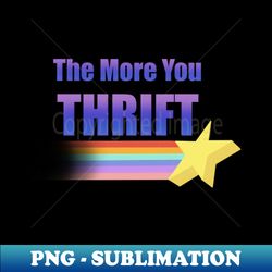 The More You Thrift - Stylish Sublimation Digital Download - Perfect for Personalization