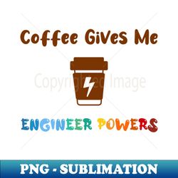Coffee gives me engineer powers for engineers and Coffee lovers colorful design coffee mug with energy icon - PNG Transparent Sublimation File - Transform Your Sublimation Creations
