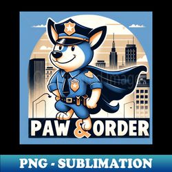 Paw and order - Unique Sublimation PNG Download - Unlock Vibrant Sublimation Designs