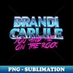 Brandi Carlile You And Me On The Rock - Vintage Sublimation PNG Download - Unleash Your Inner Rebellion