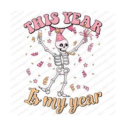 This Year is my year PNG, New year Skeleton Png, Happy New Year, Trendy New Years Png, New Years Eve Png, New Year 2024