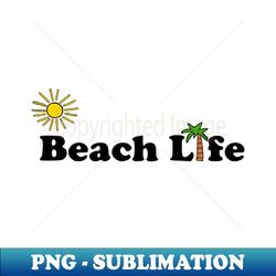 Beach Life - Stylish Sublimation Digital Download - Add a Festive Touch to Every Day