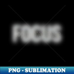 Blurry Focus - White - Vintage Sublimation PNG Download - Boost Your Success with this Inspirational PNG Download