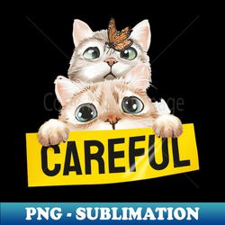 cute cats with butterfly holding careful sign illustration - Creative Sublimation PNG Download - Perfect for Personalization