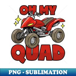 Quad pun ATV saying - Signature Sublimation PNG File - Perfect for Sublimation Mastery