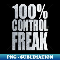 Control Freak white text - Trendy Sublimation Digital Download - Stunning Sublimation Graphics