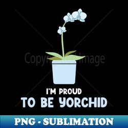 Im Proud to be Yorchid Father Puns - Aesthetic Sublimation Digital File - Spice Up Your Sublimation Projects