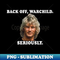 back off warchild seriously point break - exclusive png sublimation download - perfect for creative projects
