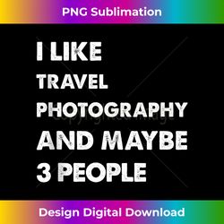 i like travel photography and maybe 3 people funny tank top - sleek sublimation png download - craft with boldness and assurance