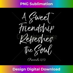 A Sweet Friendship Refreshes Soul Bible Verse Scripture God - Edgy Sublimation Digital File - Elevate Your Style with Intricate Details