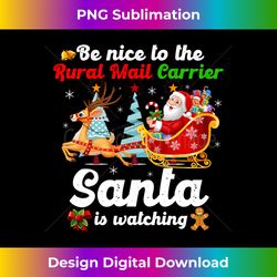 Be Nice To The Rural Mail Carrier Santa Is Watching Xmas Long Sleeve - Bohemian Sublimation Digital Download - Crafted for Sublimation Excellence
