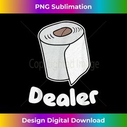 Funny Toilet Paper Dealer Humor Parody Gift - Bespoke Sublimation Digital File - Challenge Creative Boundaries
