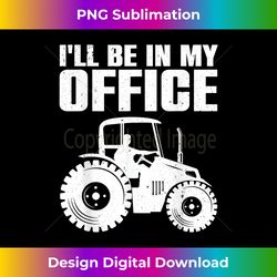 Best Tractor For Men Women Farming Agriculture Farmer Office - Edgy Sublimation Digital File - Infuse Everyday with a Celebratory Spirit