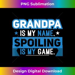 Grandpa is my Name Spoiling is my Game Gift - Edgy Sublimation Digital File - Spark Your Artistic Genius