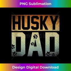 Daddy Fathers Day Pet Husky Dad Dog Lover Siberian Husky Tank Top - Classic Sublimation PNG File - Challenge Creative Boundaries