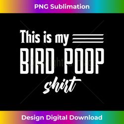 Funny Bird Poop Tshirt - Vibrant Sublimation Digital Download - Spark Your Artistic Genius