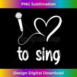 I Love to Sing - Cute heart singer gift - Artisanal Sublimation PNG File - Lively and Captivating Visuals