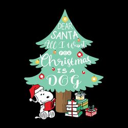Dear santa all i want for christmas is a dog Svg, Christmas tree Svg, Snoopy Christmas Svg, Digital Download