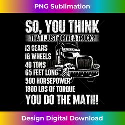 I Just Drive A Truck - Trucker Semi Truck Driver Big Rig - Vibrant Sublimation Digital Download - Ideal for Imaginative Endeavors