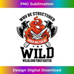 be wild wildland firefighter axe and mask funny gift - bespoke sublimation digital file - rapidly innovate your artistic vision