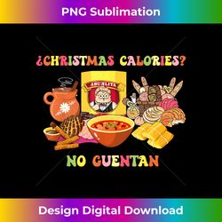 Funny Mexican Christmas Calories No Cuentan Cute Xmas Latino Long Sleeve - Contemporary PNG Sublimation Design - Immerse in Creativity with Every Design