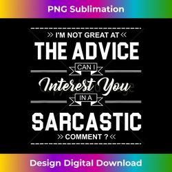 funny 'can i interest you in a sarcastic comment' - deluxe png sublimation download - customize with flair