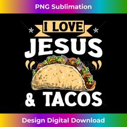 I Love Jesus And Tacos Christian Quote Mexican Food Quotes - Deluxe PNG Sublimation Download - Enhance Your Art with a Dash of Spice