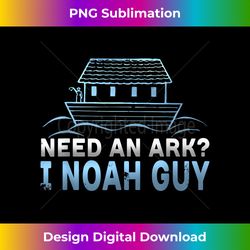 Funny Need An Ark I Noah Guy Christian Pun - Sublimation-Optimized PNG File - Reimagine Your Sublimation Pieces