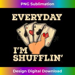Everyday I'm Shufflin' Casino Dealer Poker Dealer T - Edgy Sublimation Digital File - Craft with Boldness and Assurance