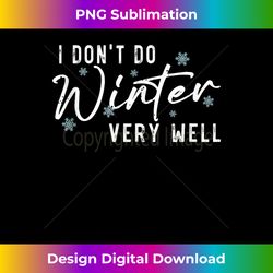 I Don't Do Winter Very Well Tank Top - Crafted Sublimation Digital Download - Striking & Memorable Impressions