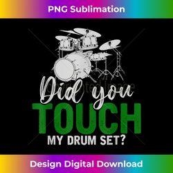 Did You Touch My Drum Set Funny Drummer Gift Drums - Urban Sublimation PNG Design - Challenge Creative Boundaries