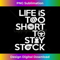 Classical Life Is Too Short To Stay Stock T-shirt Tshirt Tee - Timeless PNG Sublimation Download - Striking & Memorable Impressions